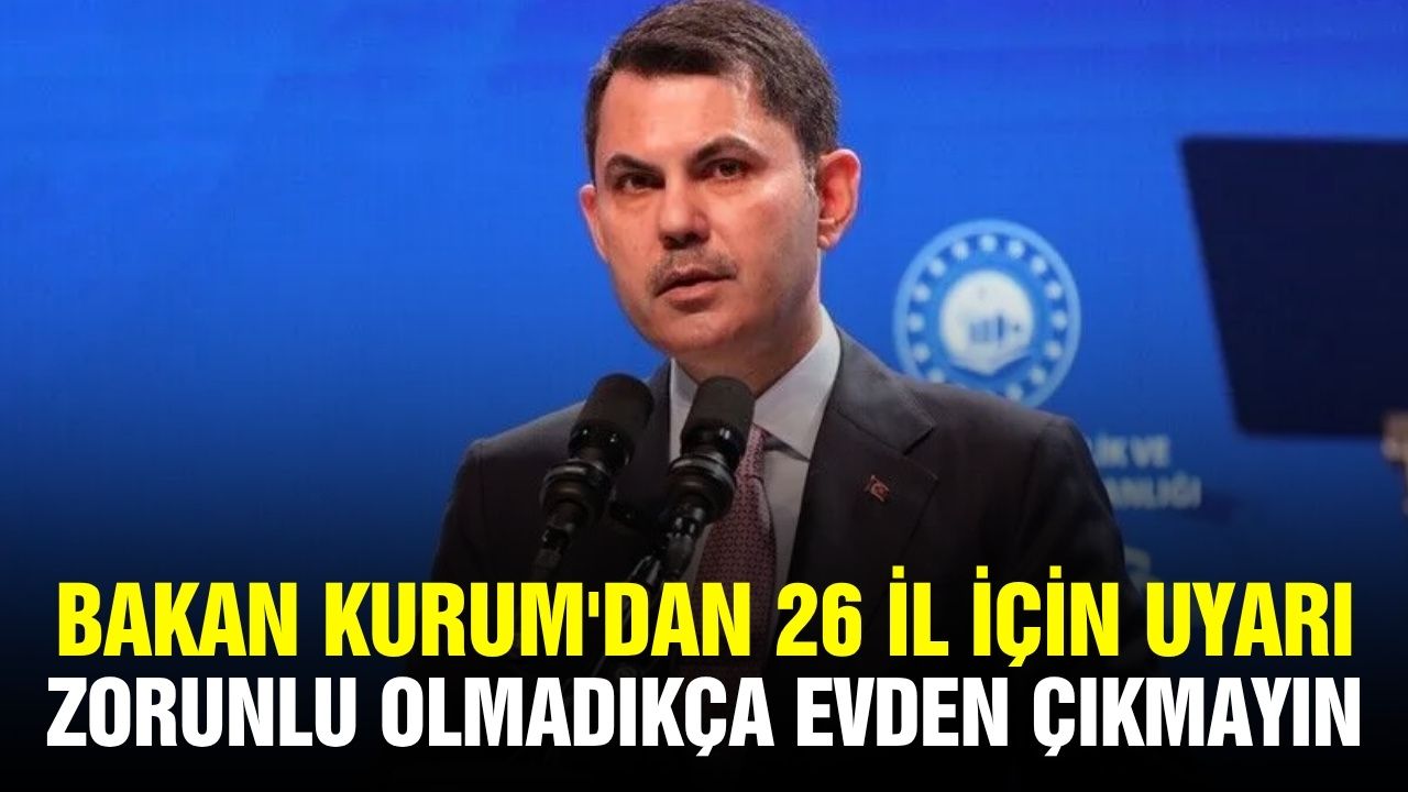 Bakan Kurum'dan 26 il için kritik uyarı