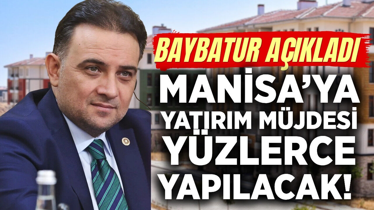 Baybatur müjdeyi duyurdu: Manisa’ya yüzlerce konut yapılacak
