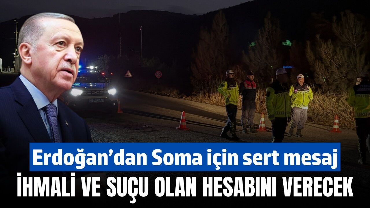Erdoğan’dan Soma’daki maden faciası için net mesaj: İhmali ve suçu olan kim varsa hesabını verecek