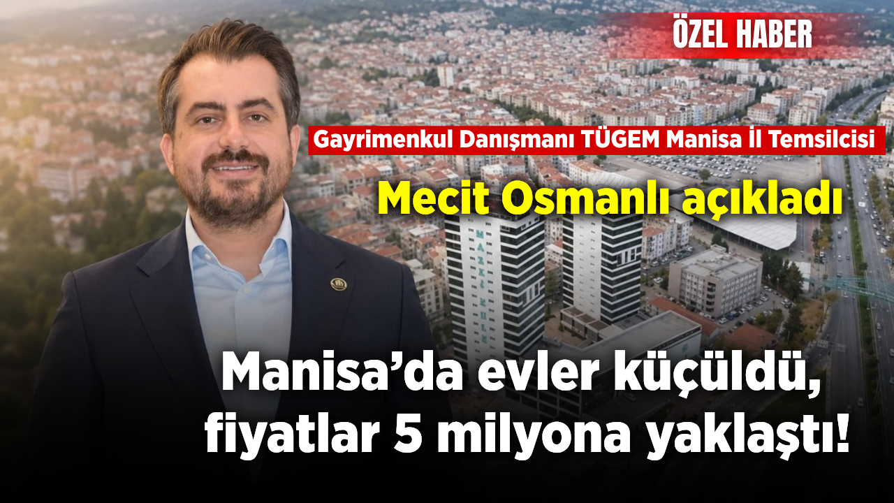 Manisa’da konut fiyatları 5 milyon TL’ye yaklaştı: Yatırımcının gözdesi mahalleler belli oldu