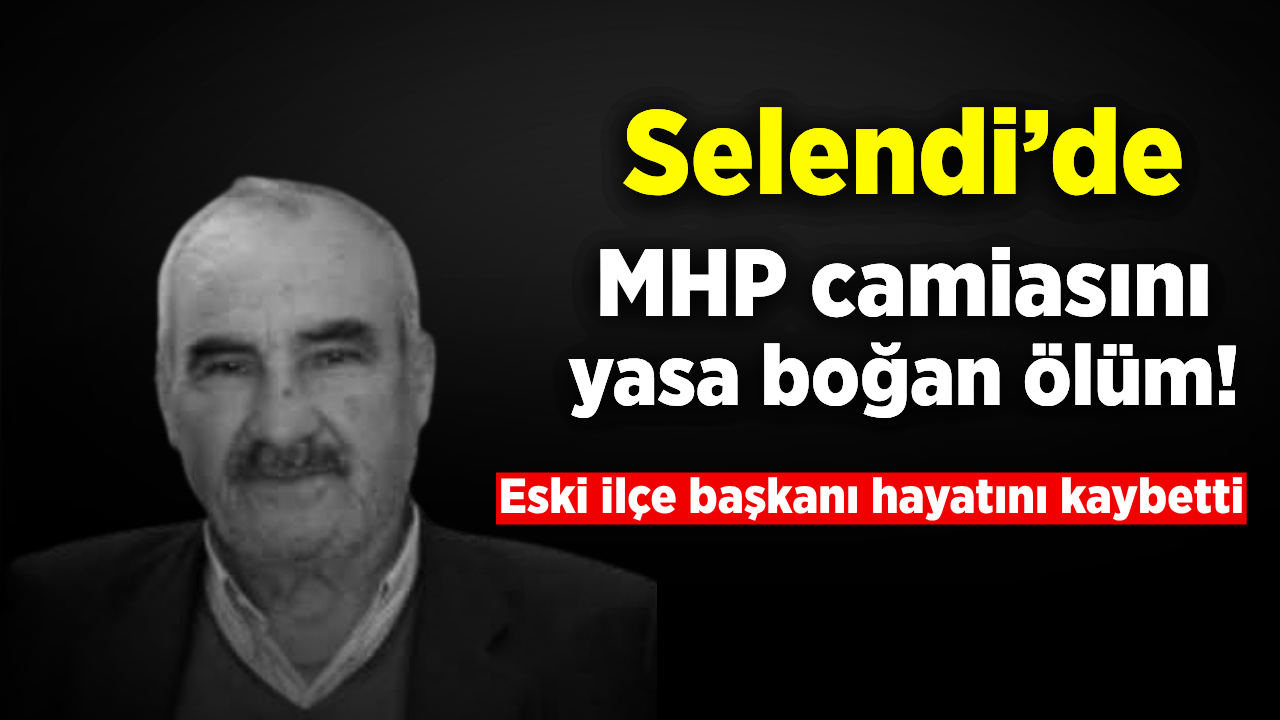 MHP Selendi eski İlçe Başkanı Tahsin Yılmaz hayatını kaybetti