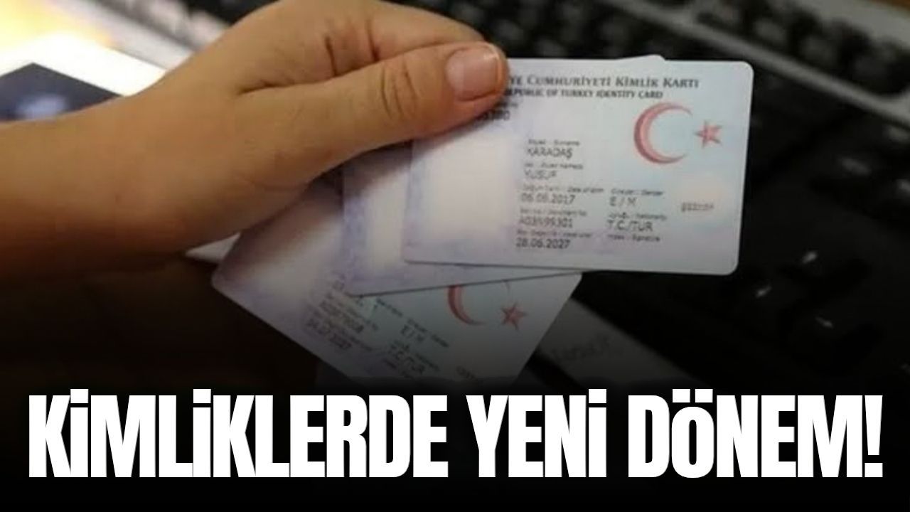 Kimliklerde yeni dönem: Tarih belli oldu!