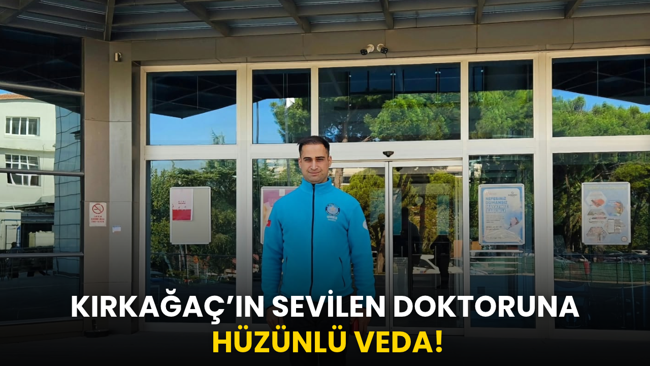 Kırkağaç’ın sevilen çocuk doktoruna hüzünlü veda!