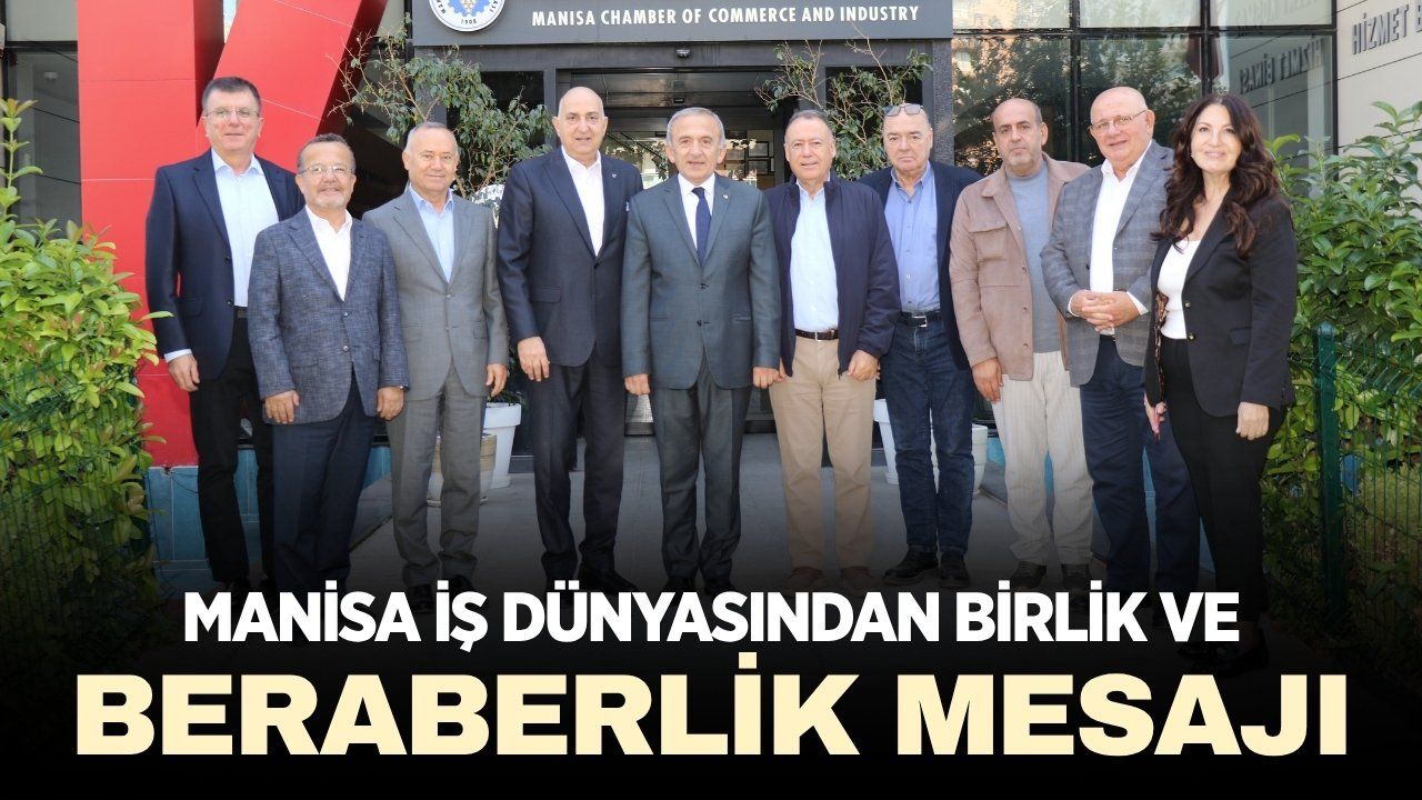 Manisa iş dünyasından beraberlik mesajı