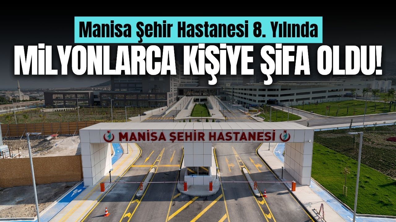 Manisa Şehir Hastanesi milyonlarca kişiye şifa kapısı oldu!