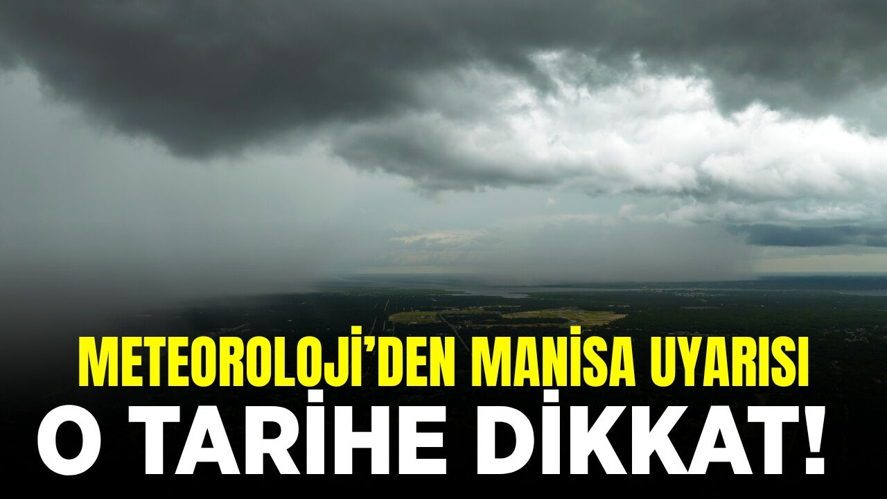 Manisalılar dikkat: Meteoroloji tarih verdi!