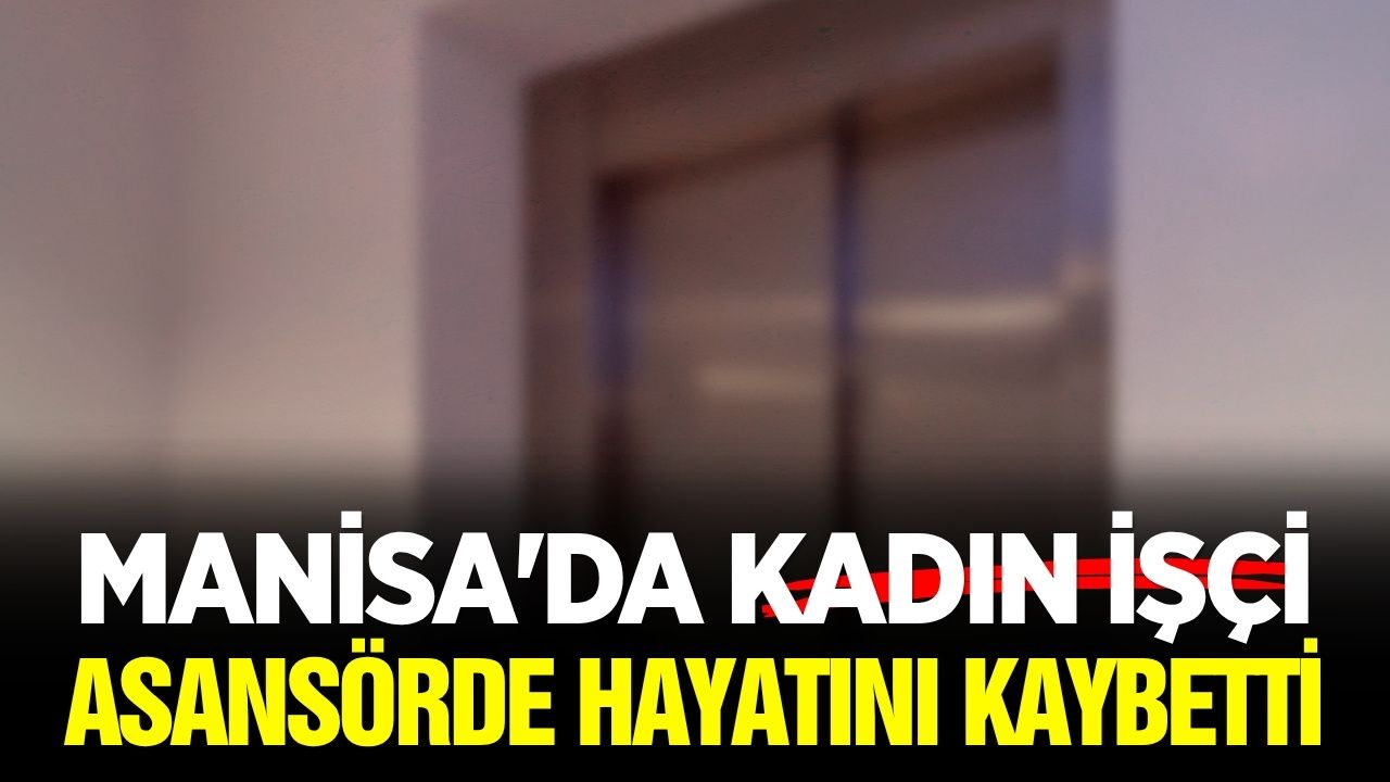 Manisa'da feci olay: Asansörde can verdi