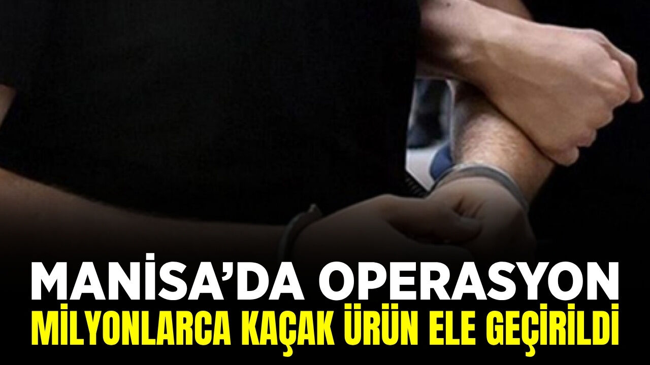 Manisa’da kaçakçılık operasyonu!