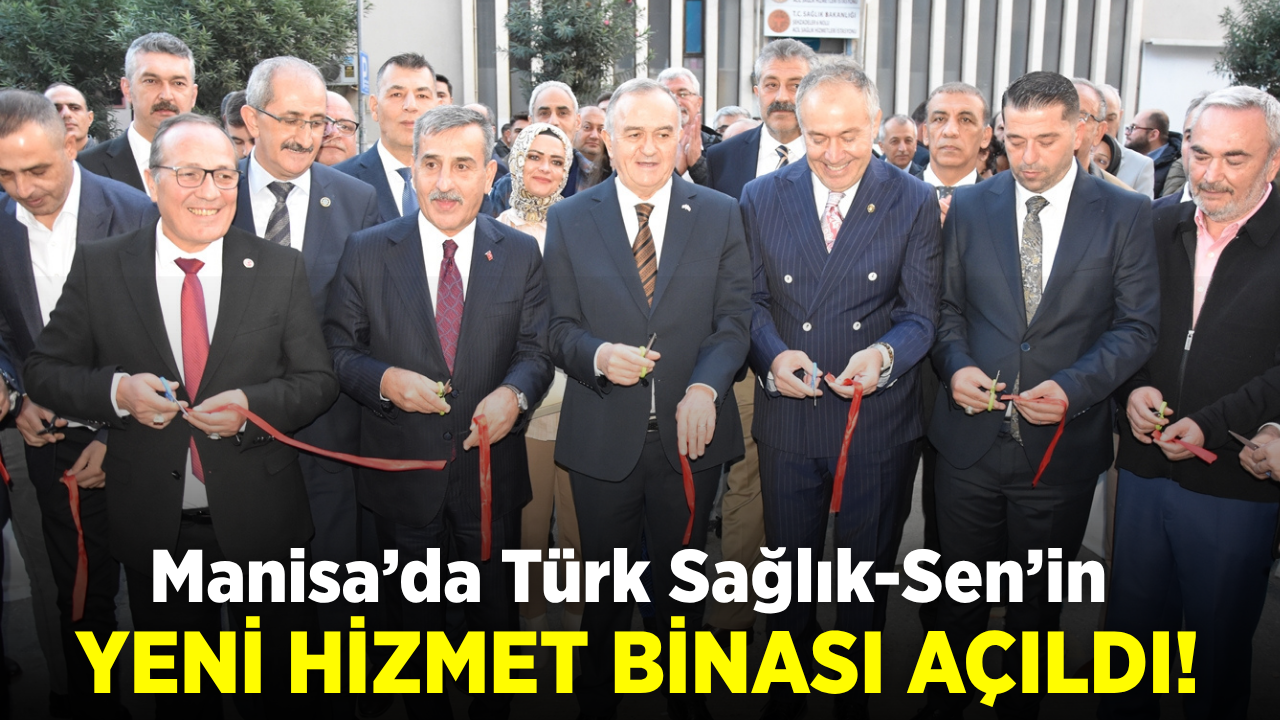 Türk Sağlık-Sen Manisa Şubesi’nin yeni hizmet binası açıldı