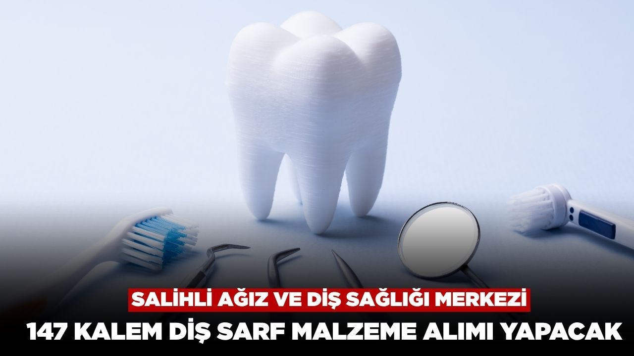 Salihli Ağız ve Diş Sağlığı Merkezi 147 Kalem Diş Sarf Malzemesi Alacak
