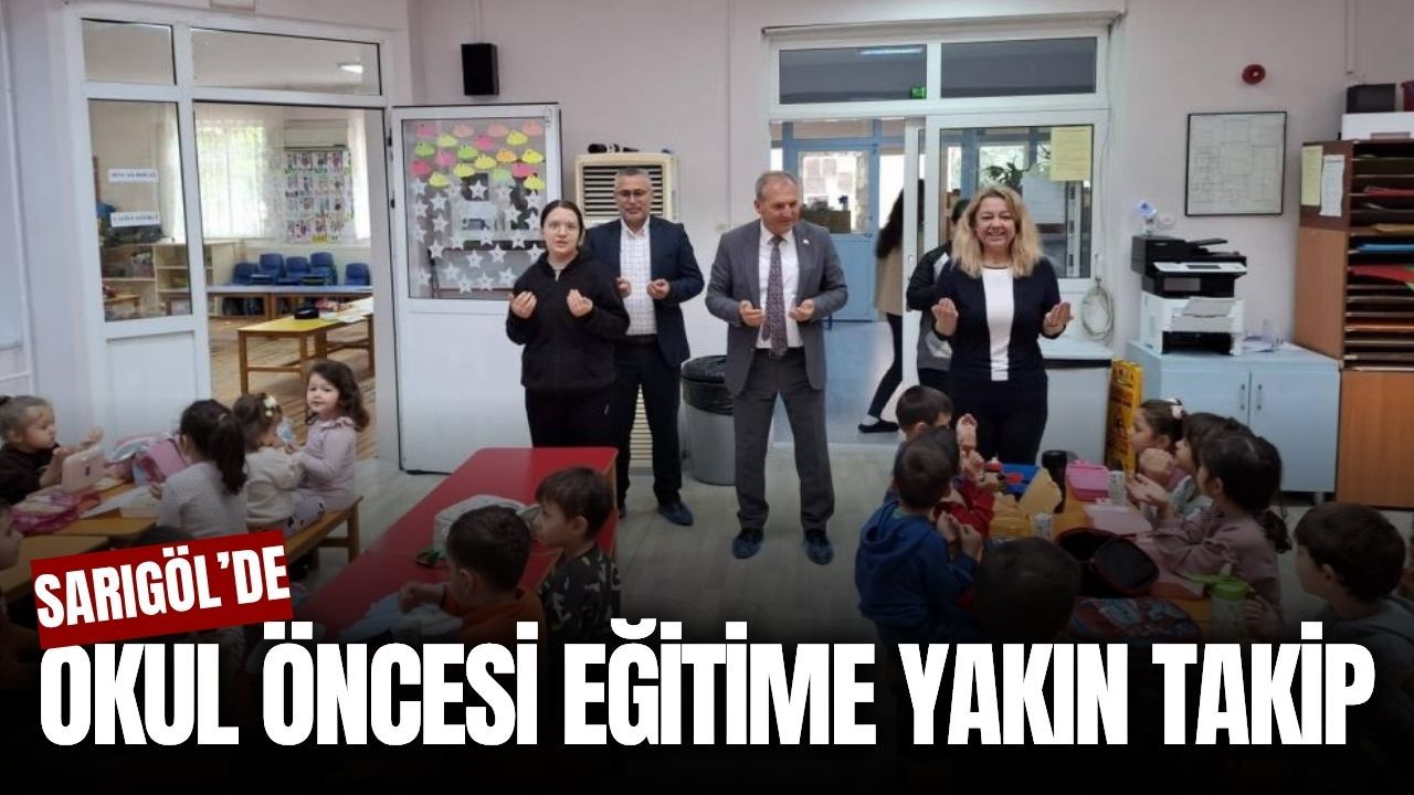 Sarıgöl’de okul öncesi eğitim çalışmaları yerinde incelendi!