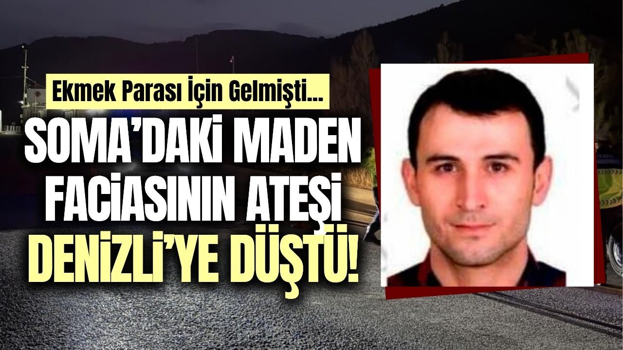 Soma'daki göçük faciasının ateşi Denizli'ye düştü!