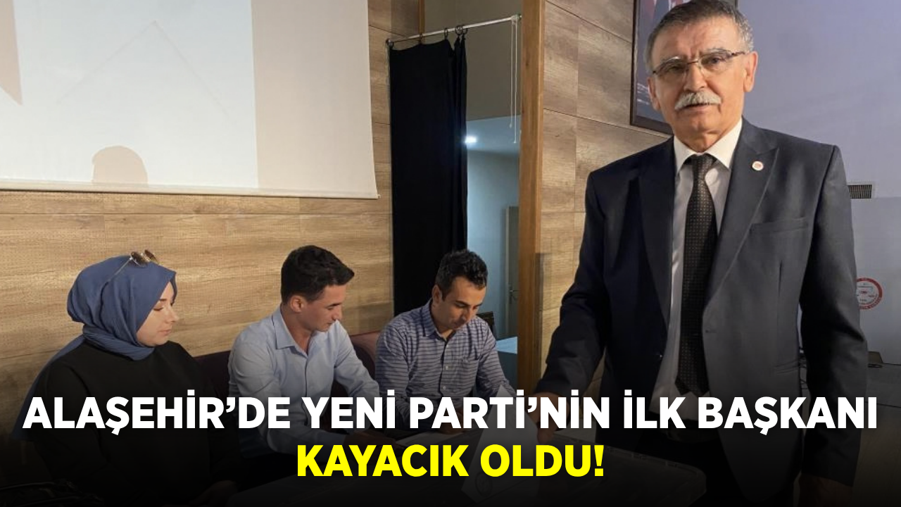 YENİ Parti’nin Alaşehir’deki ilk ilçe başkanı Mehmet Kayacık oldu